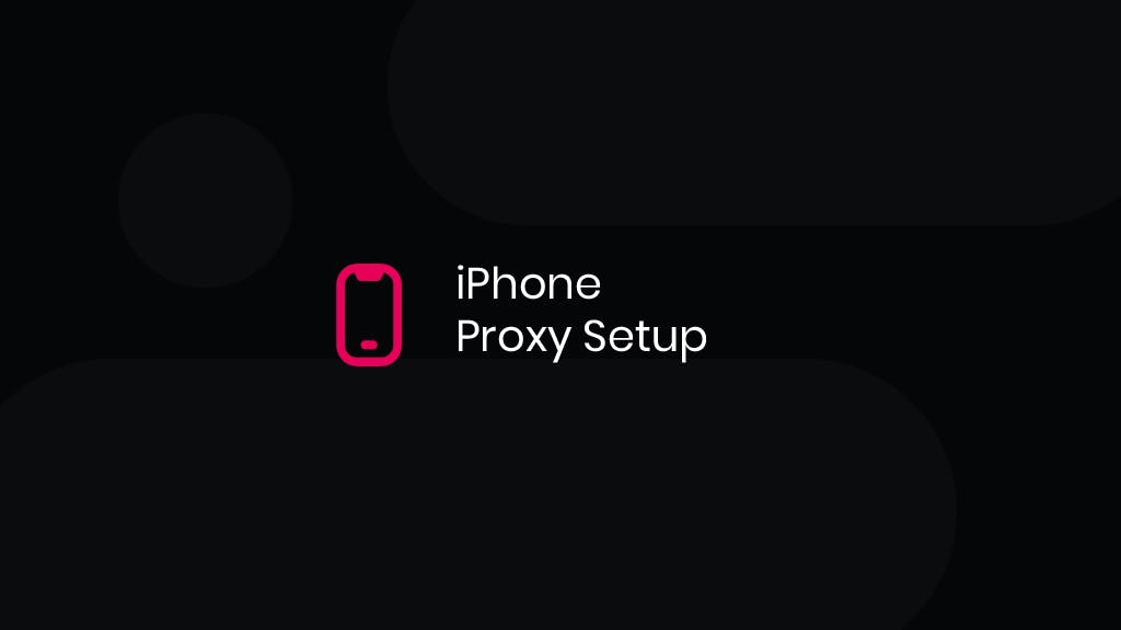How To Set Up A Proxy On iPhone Step-By-Step