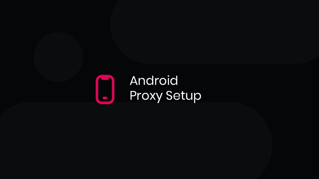How To Set Up Proxies On Android Devices