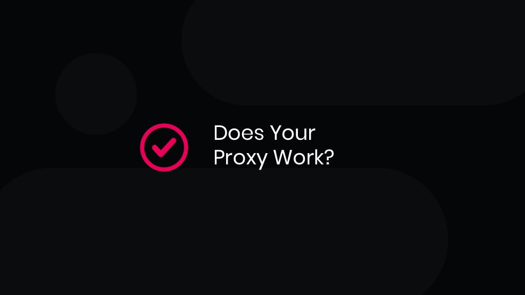 How to Check if Your Proxy Is Working?