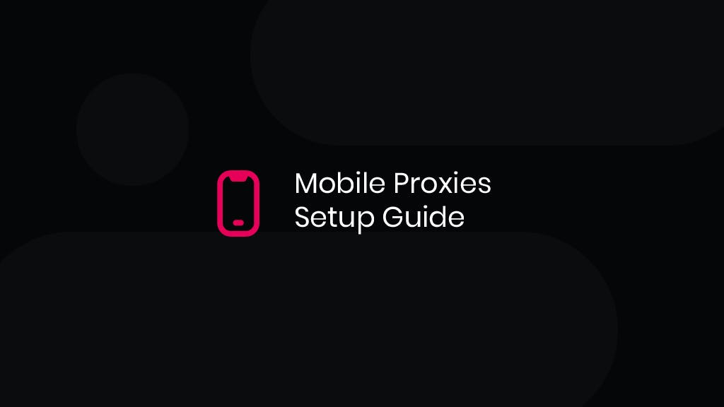 How To Set Up and Use Mobile Proxies?
