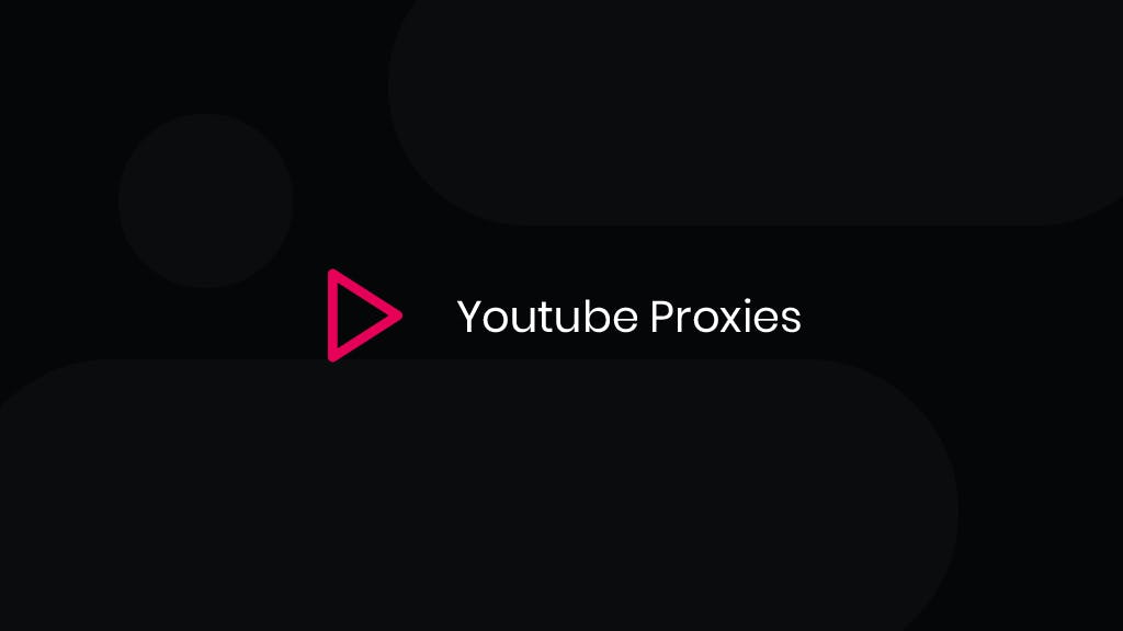 Best Proxies for YouTube - No More Restrictions