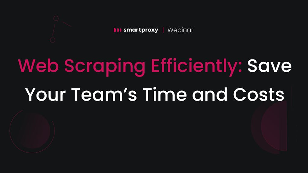 Web Scraping Efficiently: Save Your Team's Time and Costs